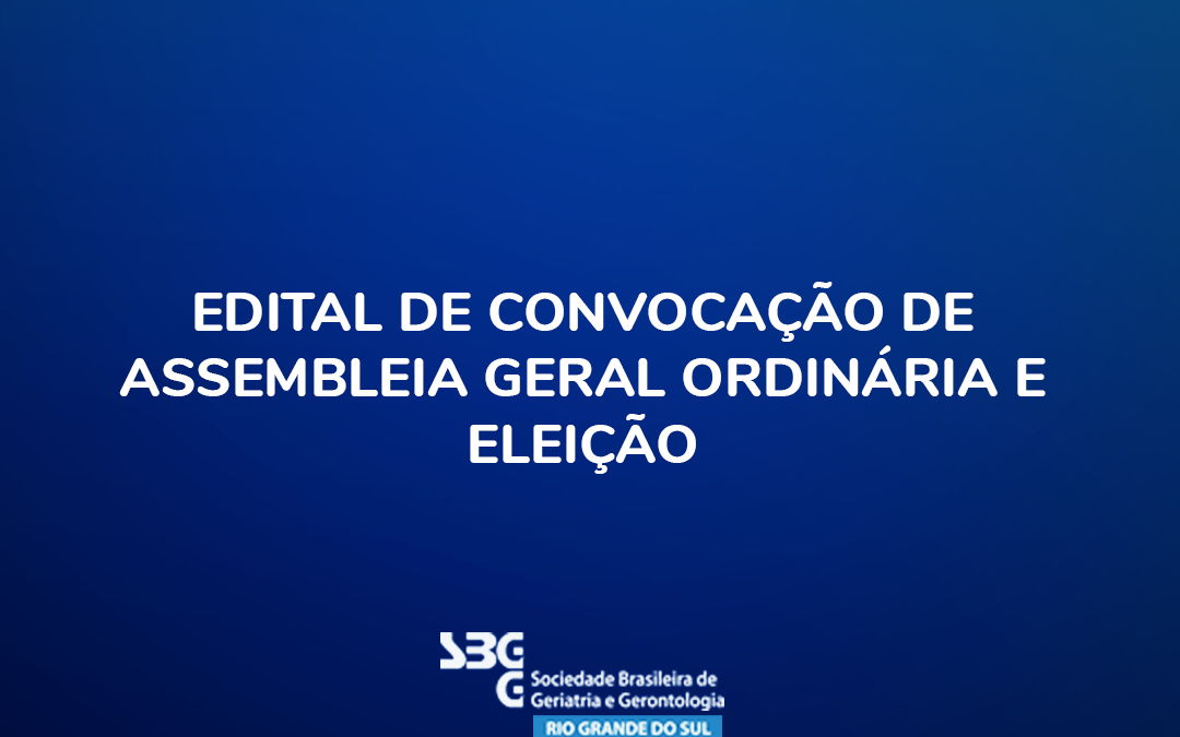 EDITAL DE CONVOCAÇÃO DE ASSEMBLEIA GERAL ORDINÁRIA E ELEIÇÃO
